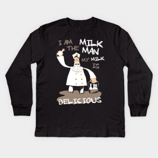 I am the milkman, my milk is delicious Kids Long Sleeve T-Shirt